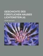 Geschichte Des Furstlichen Hauses Lichtenstein (4) di Jacob Von Falke edito da Rarebooksclub.com
