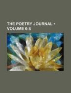 The Poetry Journal (volume 6-8) di Books Group edito da General Books Llc