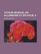 Voyage Musical En Allemagne Et En Italie, II di Hector Berlioz edito da Rarebooksclub.com