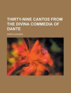 Thirty-Nine Cantos from the Divina Commedia of Dante di Dante Alighieri edito da Rarebooksclub.com