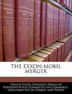 The Exxon-mobil Merger edito da Bibliogov