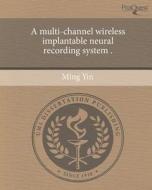 A Multi-Channel Wireless Implantable Neural Recording System . di Ming Yin edito da Proquest, Umi Dissertation Publishing