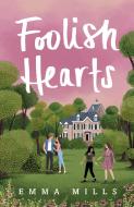 Foolish Hearts di Emma Mills edito da Palgrave USA