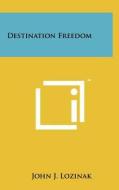 Destination Freedom di John J. Lozinak edito da Literary Licensing, LLC