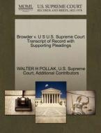 Browder V. U S U.s. Supreme Court Transcript Of Record With Supporting Pleadings di Walter H Pollak, Additional Contributors edito da Gale Ecco, U.s. Supreme Court Records
