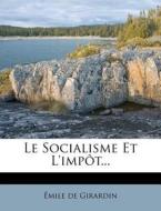 Le Socialisme Et L'impot... di Mile De Girardin edito da Nabu Press