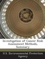 Investigation Of Cancer Risk Assessment Methods, Summary edito da Bibliogov