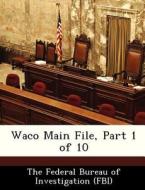 Waco Main File, Part 1 Of 10 edito da Bibliogov