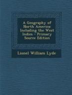 A Geography of North America: Including the West Indies di Lionel William Lyde edito da Nabu Press