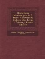 Bibliotheca Manuscripta Ad S. Marci Venetiarum: Codices Mss. Latini - Primary Source Edition di Giuseppe Valentinelli edito da Nabu Press