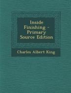 Inside Finishing - Primary Source Edition di Charles Albert King edito da Nabu Press
