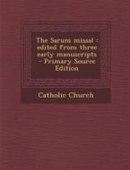 The Sarum Missal: Edited from Three Early Manuscripts - Primary Source Edition edito da Nabu Press