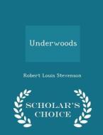 Underwoods - Scholar's Choice Edition di Robert Louis Stevenson edito da Scholar's Choice