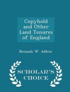 Copyhold And Other Land Tenures Of England - Scholar's Choice Edition di Benaiah W Adkin edito da Scholar's Choice