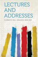Lectures and Addresses di Will (William) Cumback edito da HardPress Publishing
