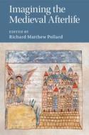Imagining The Medieval Afterlife edito da Cambridge University Press
