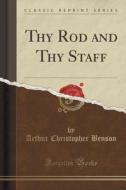 Thy Rod And Thy Staff (classic Reprint) di Arthur Christopher Benson edito da Forgotten Books