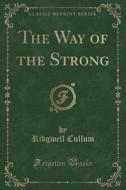 The Way Of The Strong (classic Reprint) di Ridgwell Cullum edito da Forgotten Books