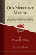 Our Merchant Marine di David A Wells edito da Forgotten Books