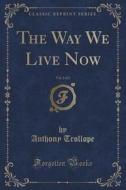 The Way We Live Now, Vol. 2 Of 2 (classic Reprint) di Anthony Trollope edito da Forgotten Books