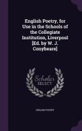 English Poetry, For Use In The Schools Of The Collegiate Institution, Liverpool [ed. By W. J. Conybeare] di English Poetry edito da Palala Press