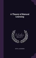 A Theory Of Natural Learning di Alexander Botta edito da Palala Press