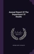 Annual Report Of The Department Of Health edito da Palala Press
