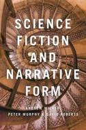 Science Fiction and Narrative Form di David Roberts, Andrew Milner, Peter Murphy edito da BLOOMSBURY ACADEMIC