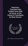 Selections. Translated Into English Verse With An Introd. On The Theory Of Translation By Mary Stewart di Gaius Valerius Catullus, Mary Stewart edito da Palala Press