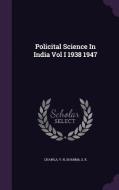 Policital Science In India Vol I 1938 1947 di V N Chawla, S K Sharma edito da Palala Press