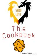 Nerd love the cookbook di Jimmie Glover edito da Lulu.com