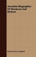 Anecdote Biographies of Thackeray and Dickens di Richard Henry Stoddard edito da Cole Press