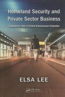 Homeland Security And Private Sector Business di Elsa Lee edito da Taylor & Francis Ltd