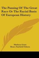 The Passing of the Great Race or the Racial Basis of European History di Madison Grant edito da Kessinger Publishing