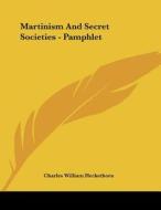 Martinism and Secret Societies - Pamphlet di Charles William Heckethorn edito da Kessinger Publishing