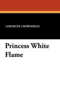 Princess White Flame di Gertrude Crownfield edito da Wildside Press