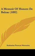 A Memoir of Honore de Balzac (1892) di Katharine Prescott Wormeley edito da Kessinger Publishing