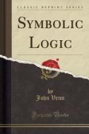 Symbolic Logic (classic Reprint) di John Venn edito da Forgotten Books