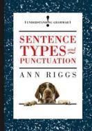 Sentence Types And Punctuation di Ann Riggs edito da Hachette Children's Group
