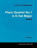 Ludwig Van Beethoven - Piano Quartet No.1 in E-flat Major - WoO36 - A Full Score di Ludwig van Beethoven edito da Masterson Press