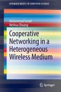 Cooperative Networking in a Heterogeneous Wireless Medium di Muhammad Ismail, Weihua Zhuang edito da Springer New York