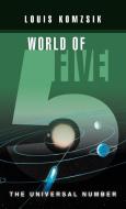 World of Five: The Universal Number di Louis Komzsik edito da AUTHORHOUSE