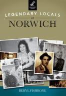 Legendary Locals of Norwich di Beryl Fishbone edito da LEGENDARY LOCALS