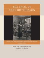 The Trial of Anne Hutchinson: Liberty, Law, and Intolerance in Puritan New England di Michael Winship, Mark C. Carnes edito da UNIV OF NORTH CAROLINA PR