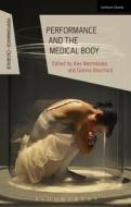 Performance and the Medical Body di Alex Mermikides edito da BLOOMSBURY 3PL