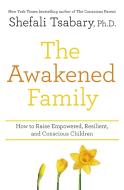 The Awakened Family di Dr Shefali Tsabary edito da Hodder & Stoughton General Division