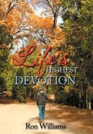 Life's Highest Devotion di Ron Williams edito da Xlibris Corporation