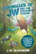 Chronicles Of Jw And The Creator\'s Domain di J. W. Blackburn edito da Authorhouse