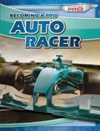 Becoming a Pro Auto Racer di Dean Miller edito da Gareth Stevens Publishing