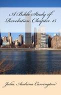 A Bible Study of Revelation Chapter 15 di Julia Audrina Carrington edito da Createspace